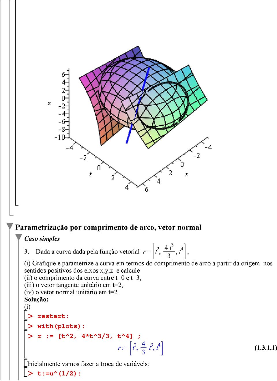 origem nos sentidos positivos dos eixos x,y,z e calcule (ii) o comprimento da curva entre t=0 e t=3, (iii) o vetor tangente