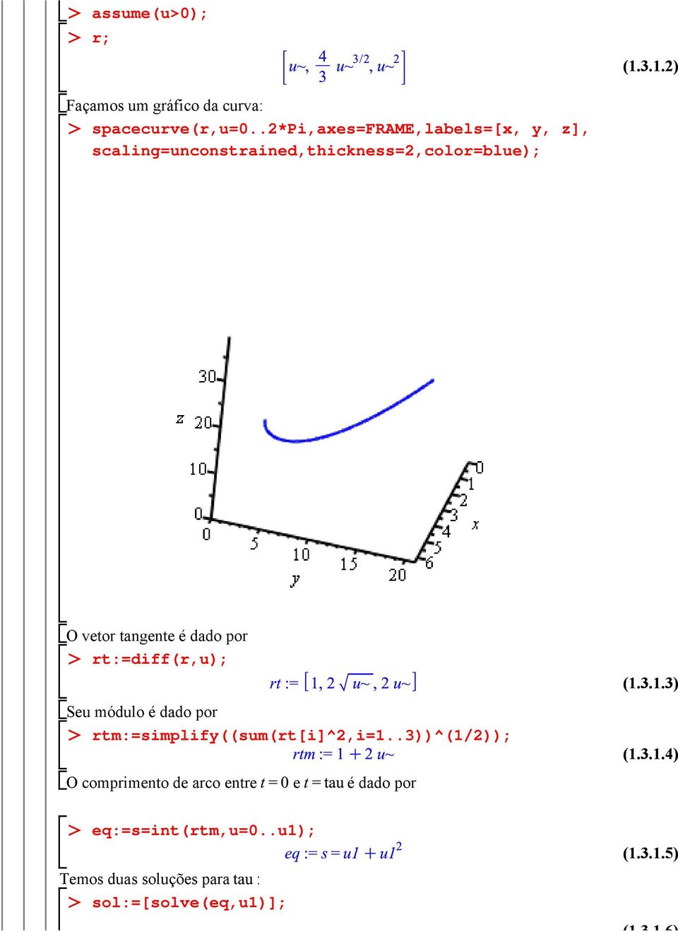 dado por rt:=diff(r,u); Seu módulo é dado por rtm:=simplify((sum(rt[i]^2,i=1.