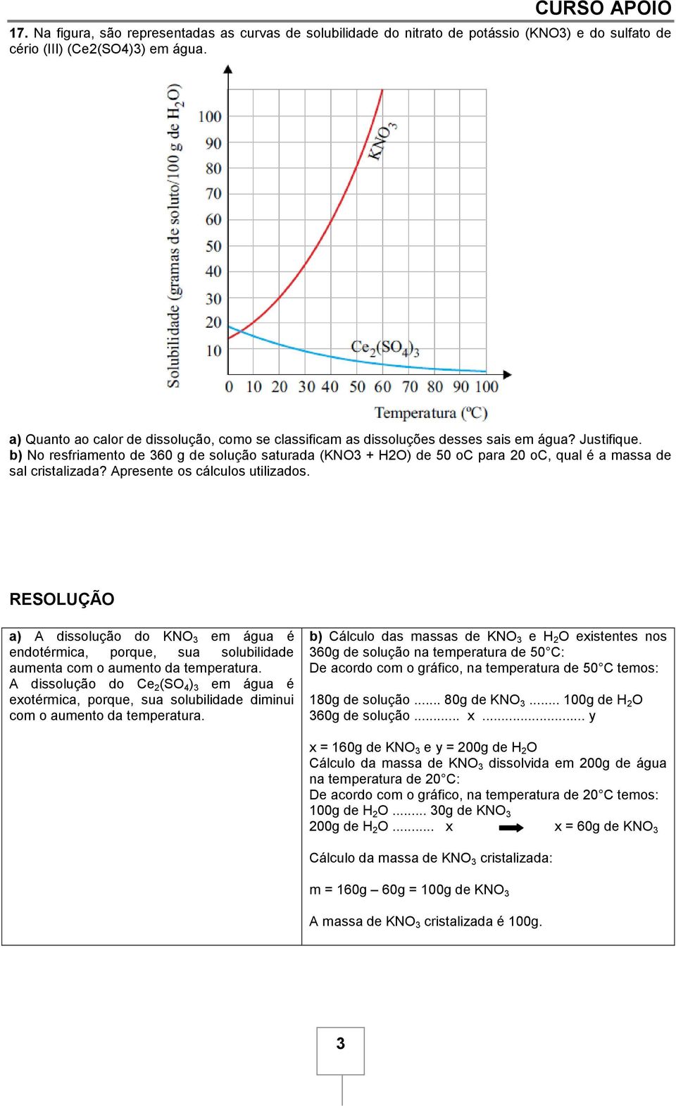 b) No resfriamento de 360 g de solução saturada (KN3 + 2) de 50 oc para 20 oc, qual é a massa de sal cristalizada? Apresente os cálculos utilizados.