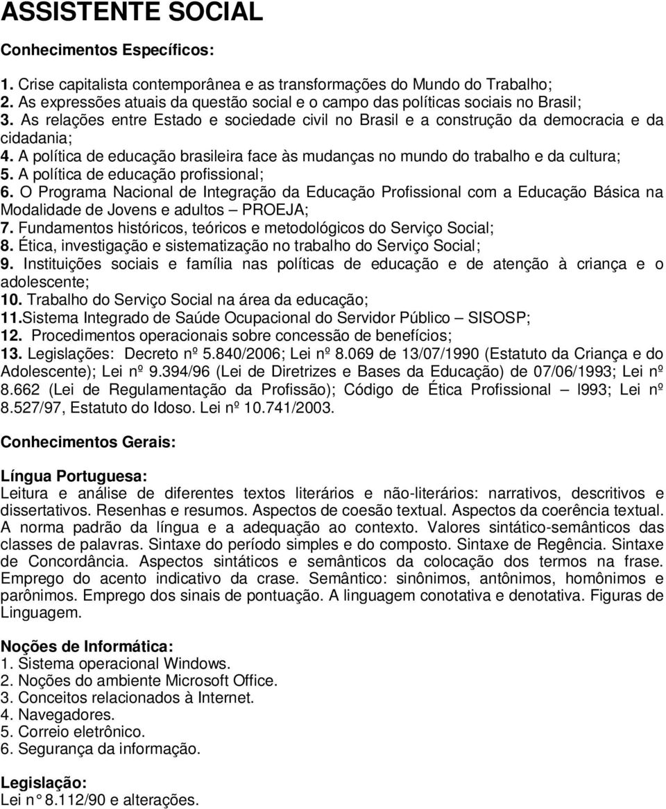 A política de educação profissional; 6. O Programa Nacional de Integração da Educação Profissional com a Educação Básica na Modalidade de Jovens e adultos PROEJA; 7.