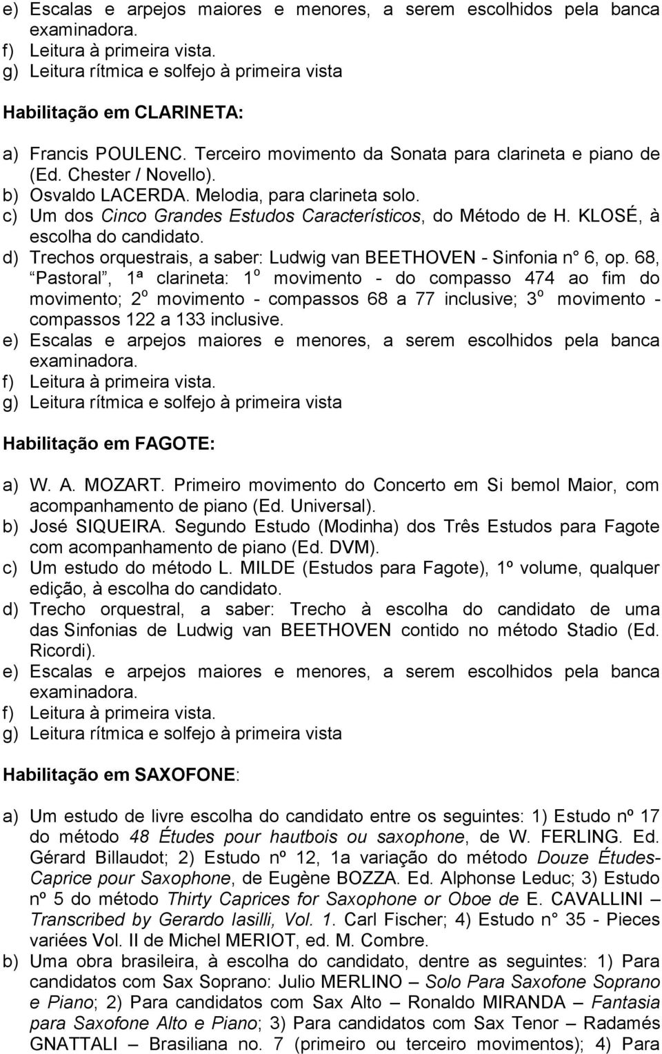 KLOSÉ, à escolha do candidato. d) Trechos orquestrais, a saber: Ludwig van BEETHOVEN - Sinfonia n 6, op.