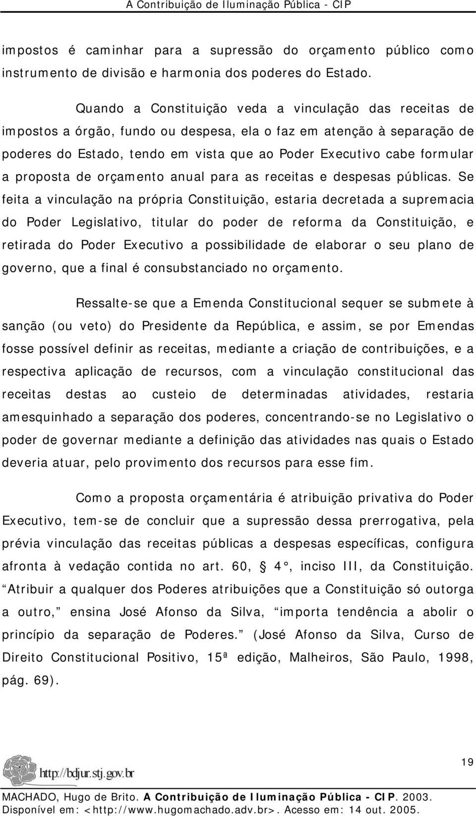 a proposta de orçamento anual para as receitas e despesas públicas.