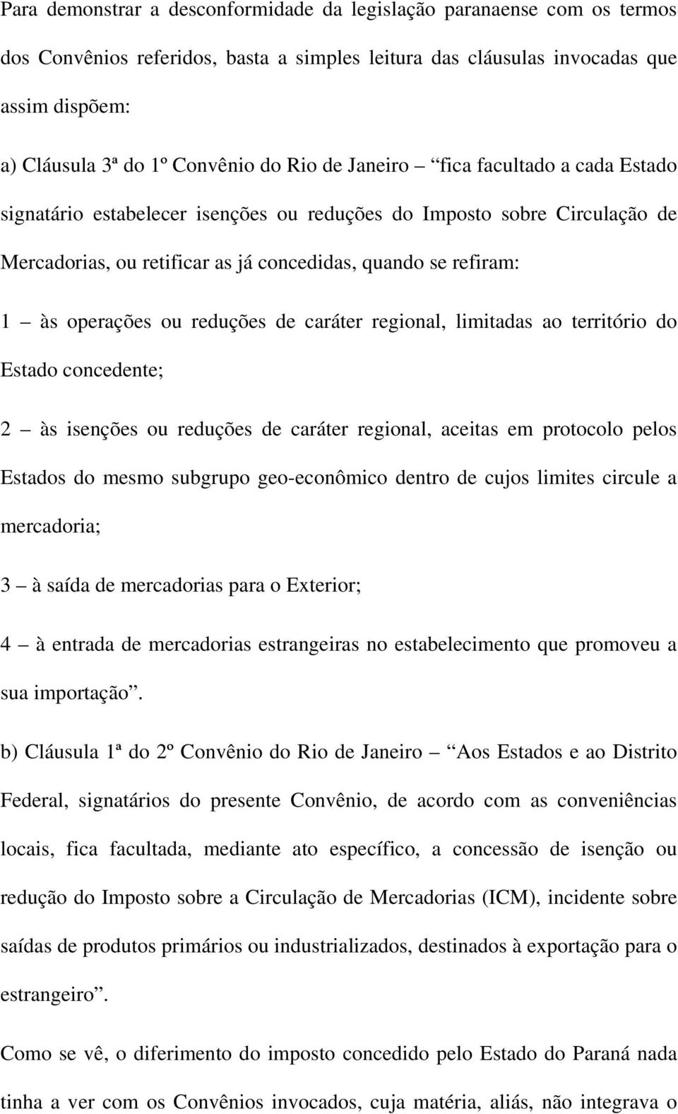 reduções de caráter regional, limitadas ao território do Estado concedente; 2 às isenções ou reduções de caráter regional, aceitas em protocolo pelos Estados do mesmo subgrupo geo-econômico dentro de