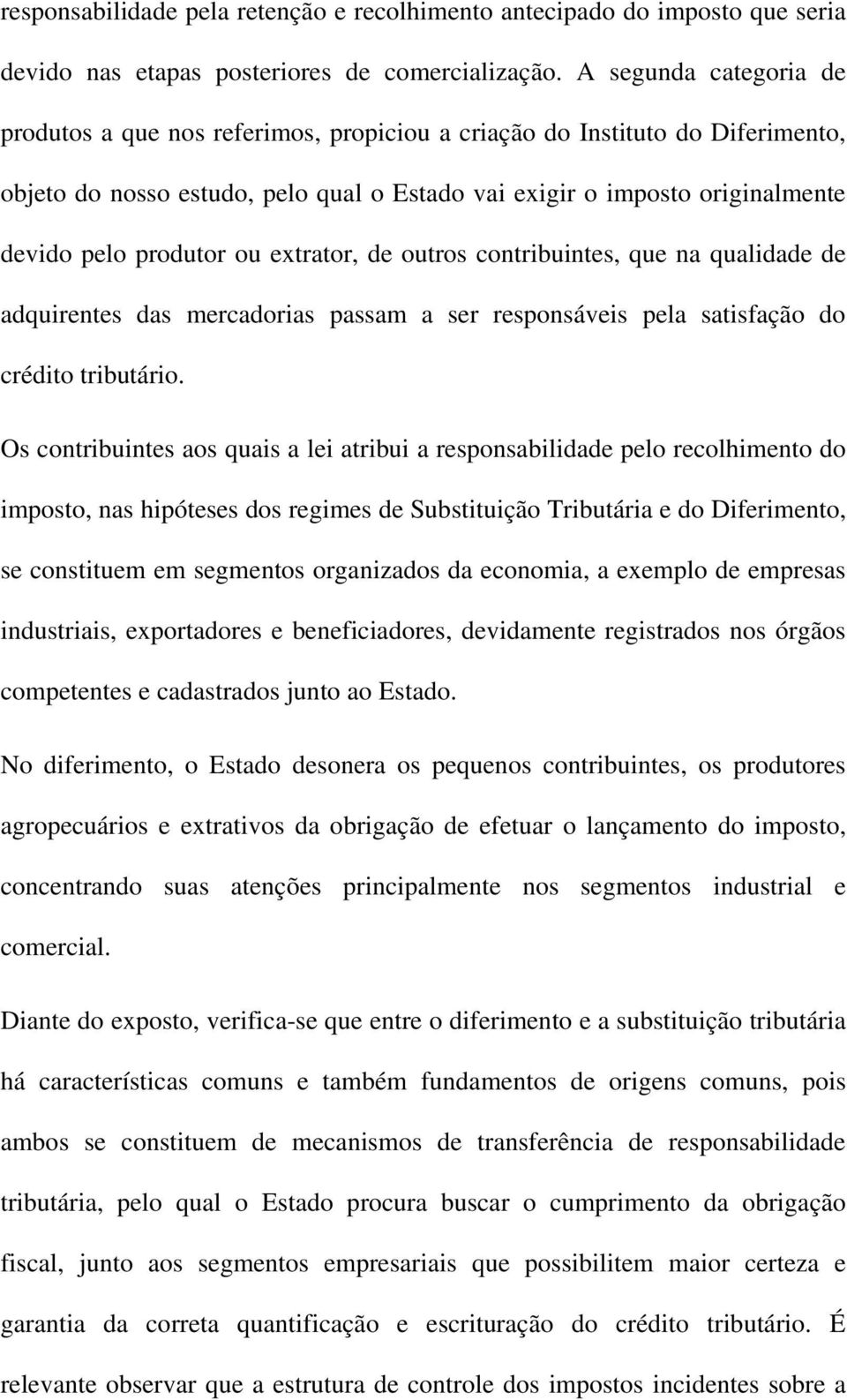 produtor ou extrator, de outros contribuintes, que na qualidade de adquirentes das mercadorias passam a ser responsáveis pela satisfação do crédito tributário.