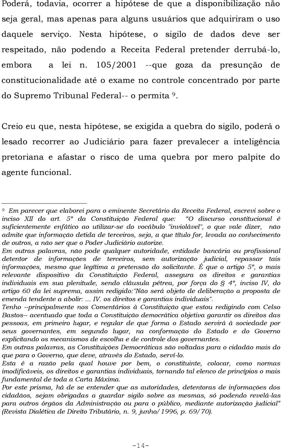 105/2001 --que goza da presunção de constitucionalidade até o exame no controle concentrado por parte do Supremo Tribunal Federal-- o permita 9.