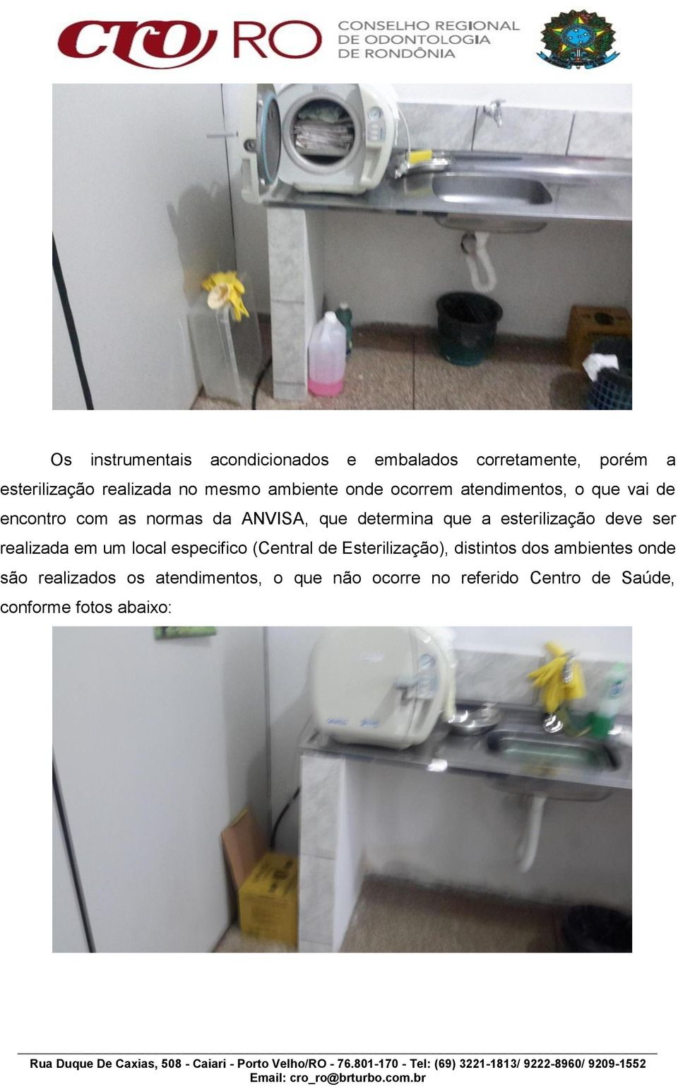 esterilização deve ser realizada em um local especifico (Central de Esterilização), distintos dos