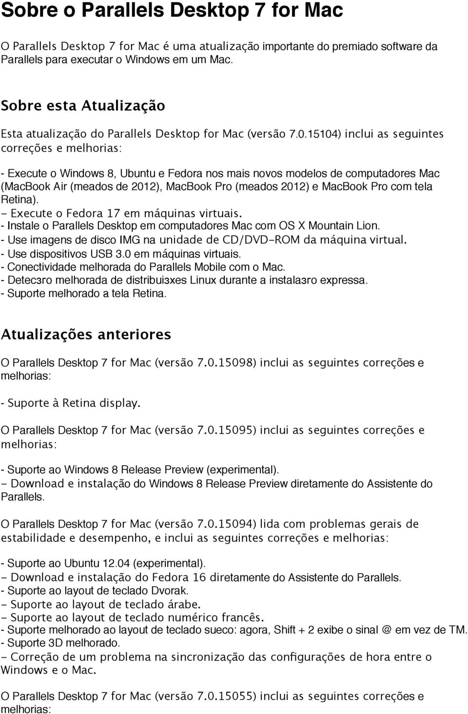 15104) inclui as seguintes correções e - Execute o Windows 8, Ubuntu e Fedora nos mais novos modelos de computadores Mac (MacBook Air (meados de 2012), MacBook Pro (meados 2012) e MacBook Pro com