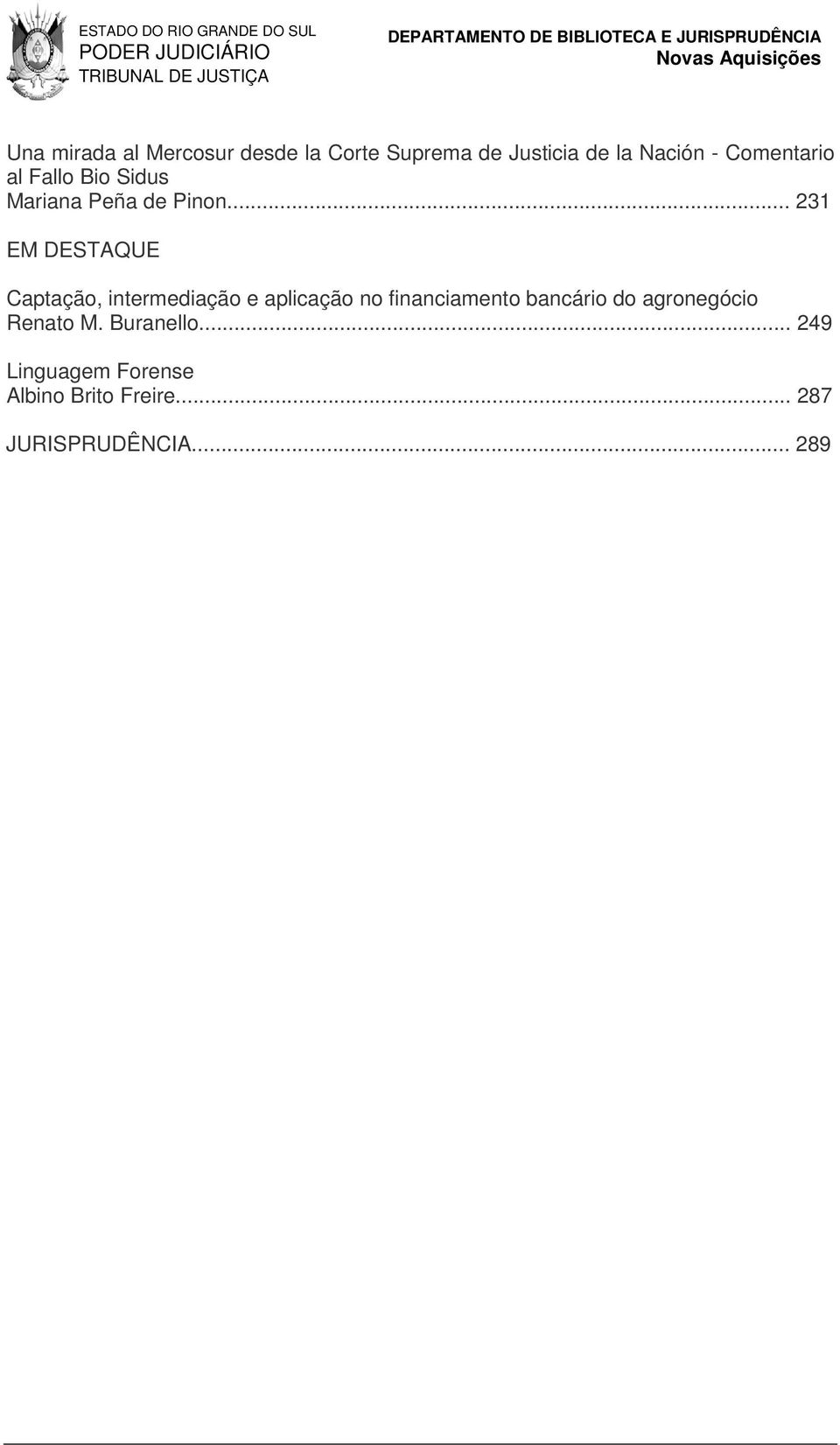 .. 231 EM DESTAQUE Captação, intermediação e aplicação no financiamento