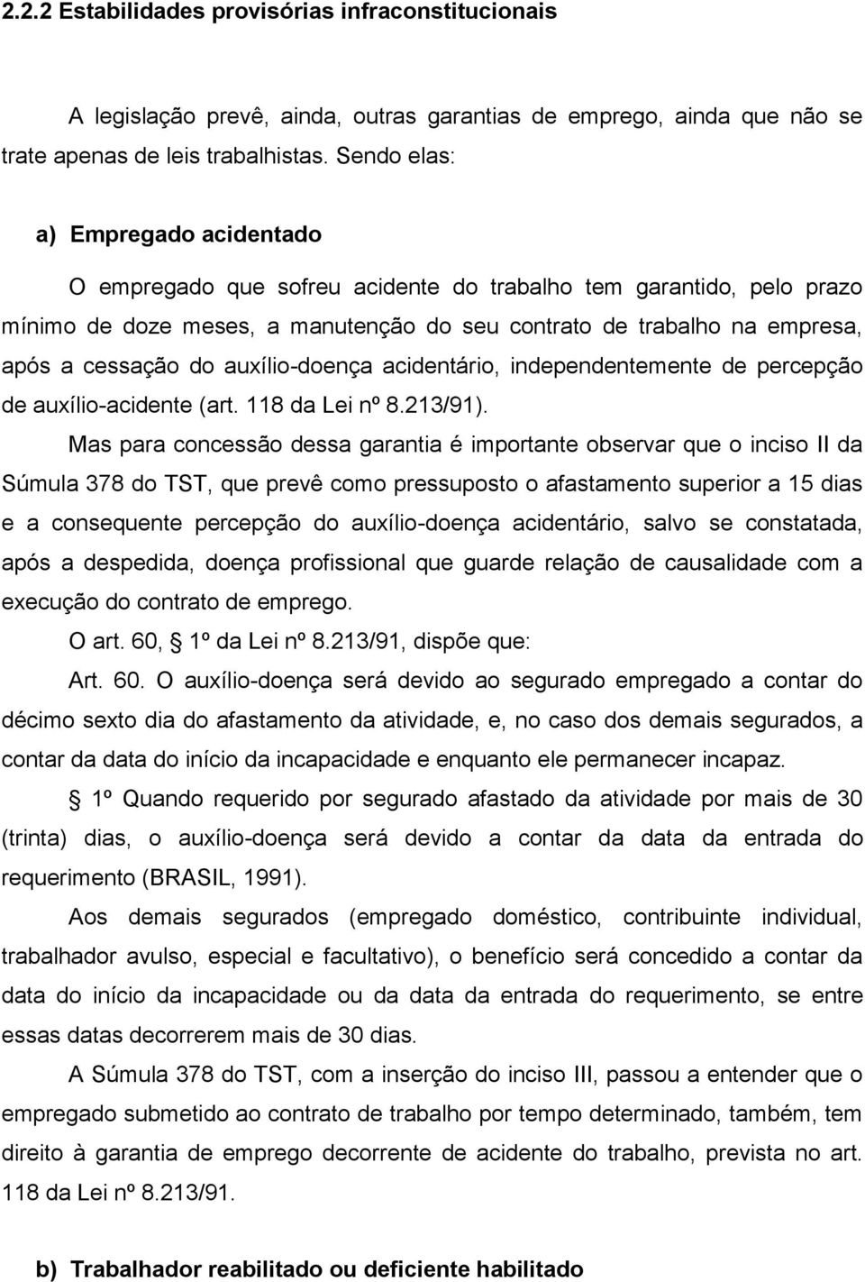 auxílio-doença acidentário, independentemente de percepção de auxílio-acidente (art. 118 da Lei nº 8.213/91).