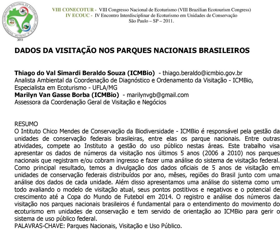 com Assessora da Coordenação Geral de Visitação e Negócios O Intituto Chico Mendes de Conservação da Biodiversidade - ICMBio é responsável pela gestão da unidades de conservação federais brasileiras,