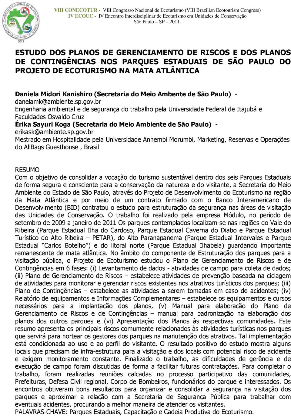 br Engenharia ambiental e de segurança do trabalho pela Universidade Federal de Itajubá e Faculdades Osvaldo Cruz Érika Sayuri Koga (Secretaria do Meio Ambiente de São Paulo) - erikask@ambiente.sp.