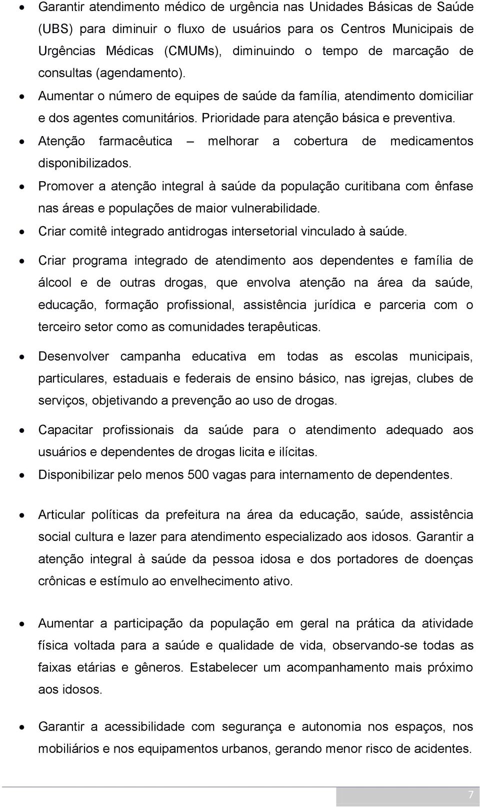 Atenção farmacêutica melhorar a cobertura de medicamentos disponibilizados. Promover a atenção integral à saúde da população curitibana com ênfase nas áreas e populações de maior vulnerabilidade.