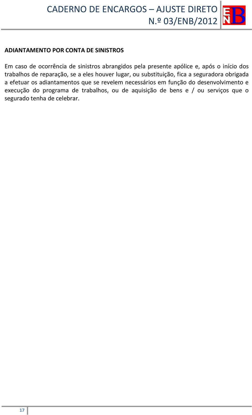 seguradora obrigada a efetuar os adiantamentos que se revelem necessários em função do desenvolvimento