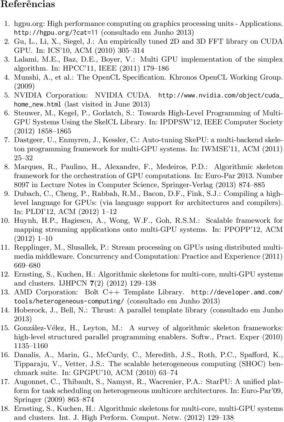 In: HPCC 11, IEEE (2011) 179 186 4. Munshi, A., et al.: The OpenCL Specification. Khronos OpenCL Working Group. (2009) 5. NVIDIA Corporation: NVIDIA CUDA. http://www.nvidia.com/object/cuda_ home_new.