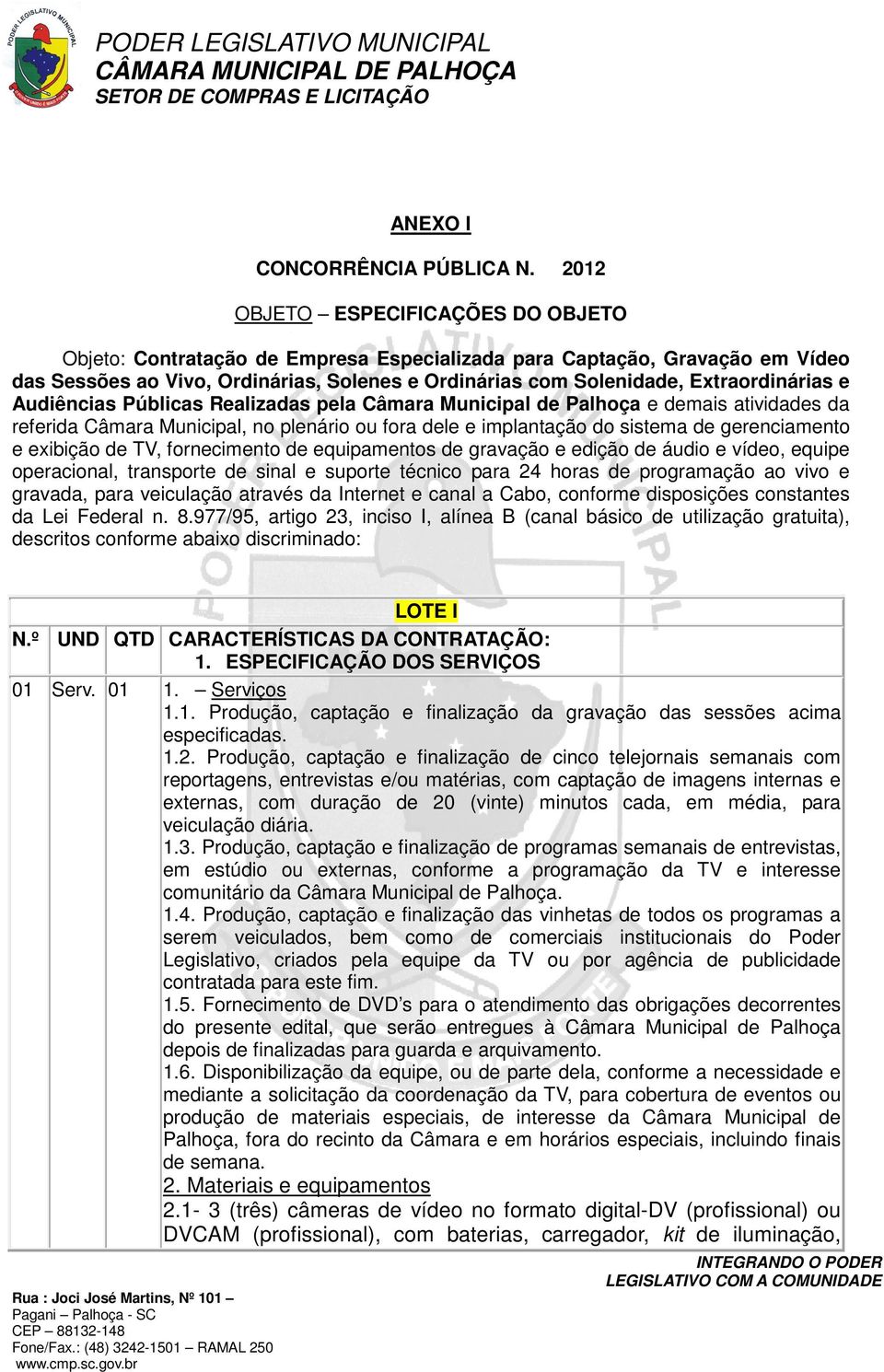 Extraordinárias e Audiências Públicas Realizadas pela Câmara Municipal de Palhoça e demais atividades da referida Câmara Municipal, no plenário ou fora dele e implantação do sistema de gerenciamento