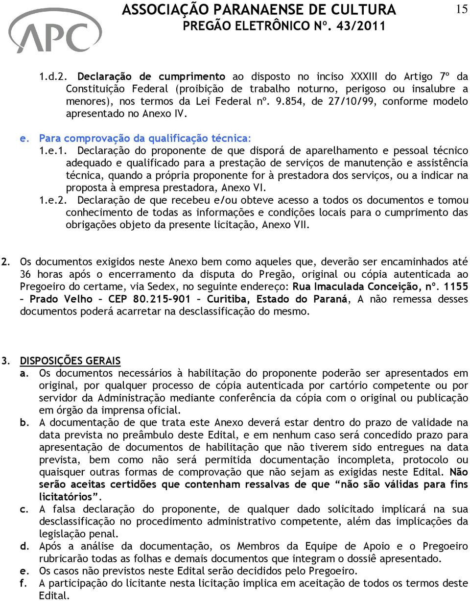 /99, conforme modelo apresentado no Anexo IV. e. Para comprovação da qualificação técnica: 1.