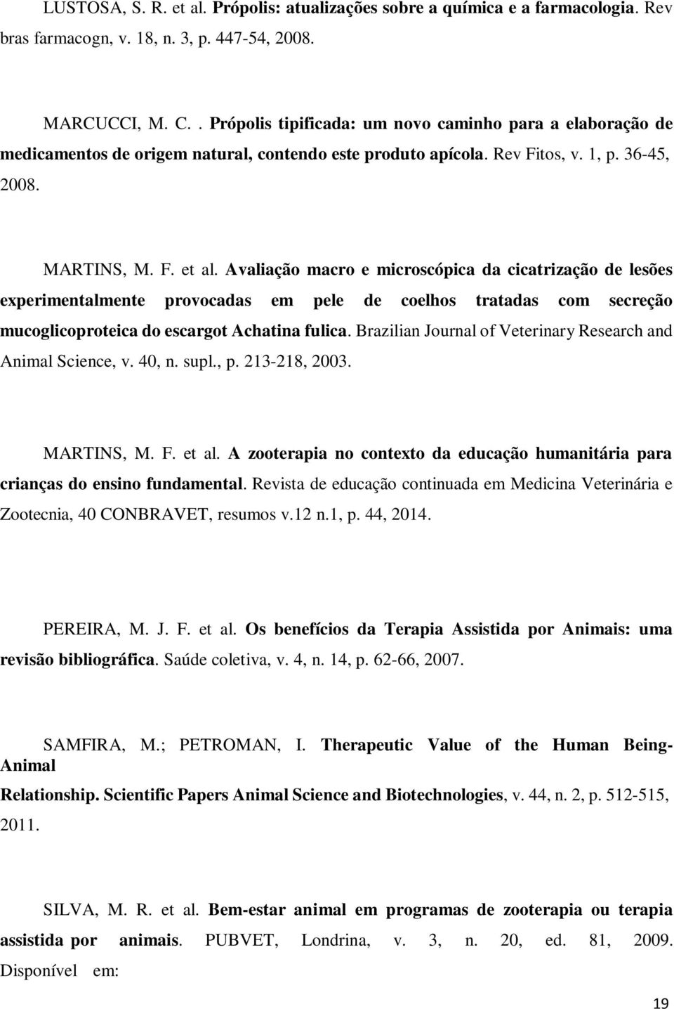 Avaliação macro e microscópica da cicatrização de lesões experimentalmente provocadas em pele de coelhos tratadas com secreção mucoglicoproteica do escargot Achatina fulica.