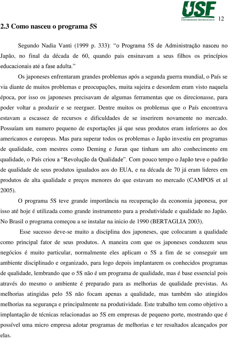 Os japoneses enfrentaram grandes problemas após a segunda guerra mundial, o País se via diante de muitos problemas e preocupações, muita sujeira e desordem eram visto naquela época, por isso os