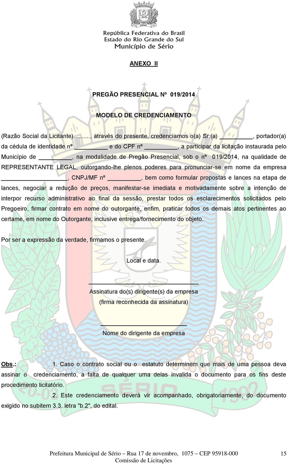 LEGAL, outorgando-lhe plenos poderes para pronunciar-se em nome da empresa, CNPJ/MF nº, bem como formular propostas e lances na etapa de lances, negociar a redução de preços, manifestar-se imediata e