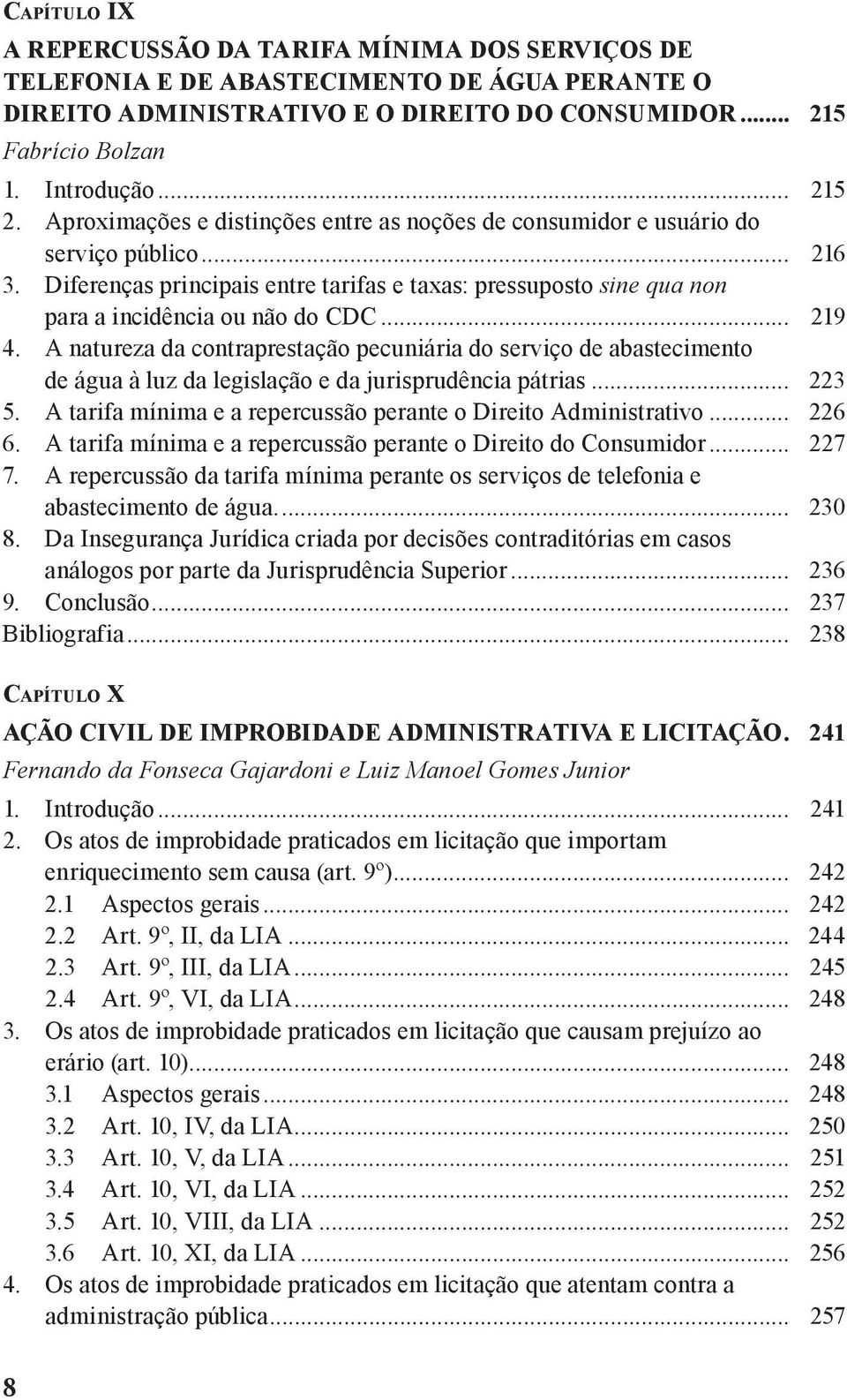 .. 219 4. A natureza da contraprestação pecuniária do serviço de abastecimento de água à luz da legislação e da jurisprudência pátrias... 223 5.