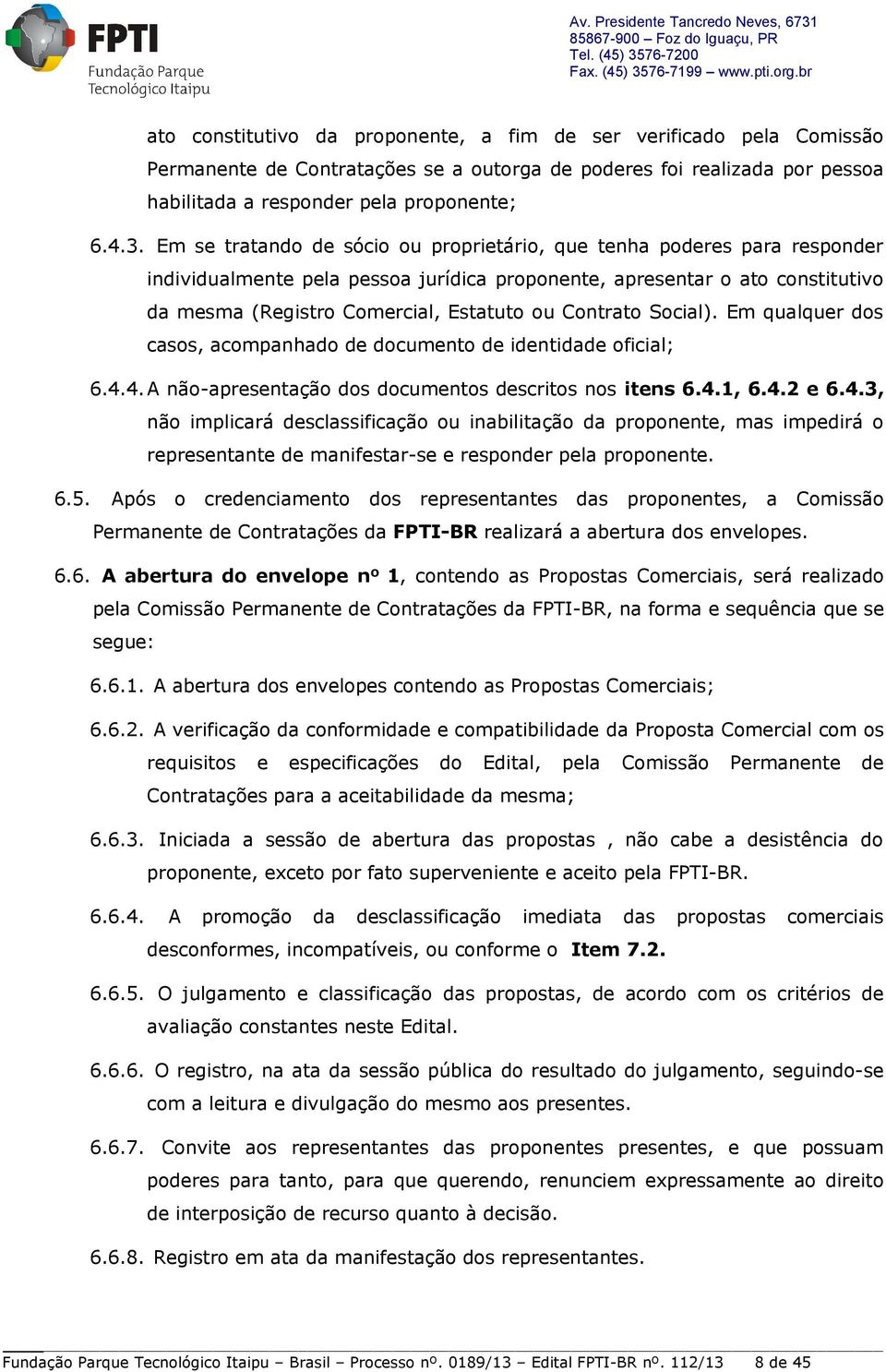 Contrato Social). Em qualquer dos casos, acompanhado de documento de identidade oficial; 6.4.