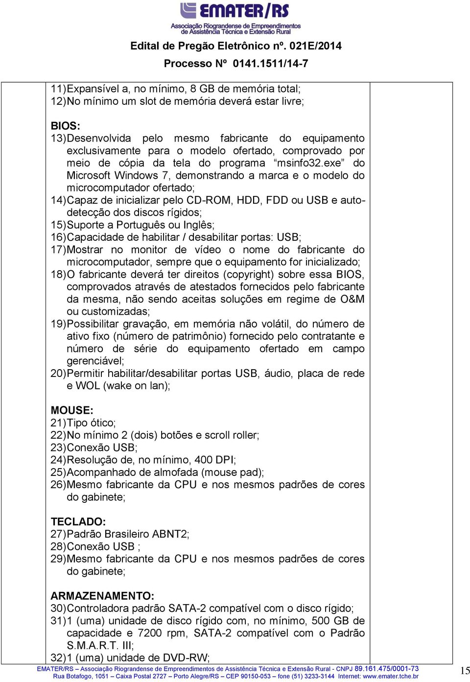 exe do Microsoft Windows 7, demonstrando a marca e o modelo do microcomputador ofertado; 14) Capaz de inicializar pelo CD-ROM, HDD, FDD ou USB e autodetecção dos discos rígidos; 15) Suporte a