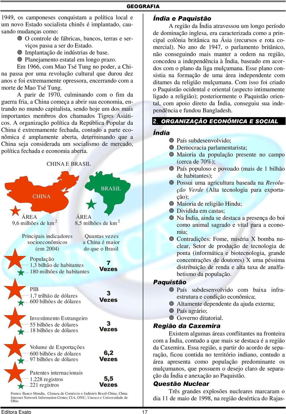 Em 1966, com Mao Tsé Tung no poder, a China passa por uma revolução cultural que durou dez anos e foi extremamente opressora, encerrando com a morte de Mao Tsé Tung.