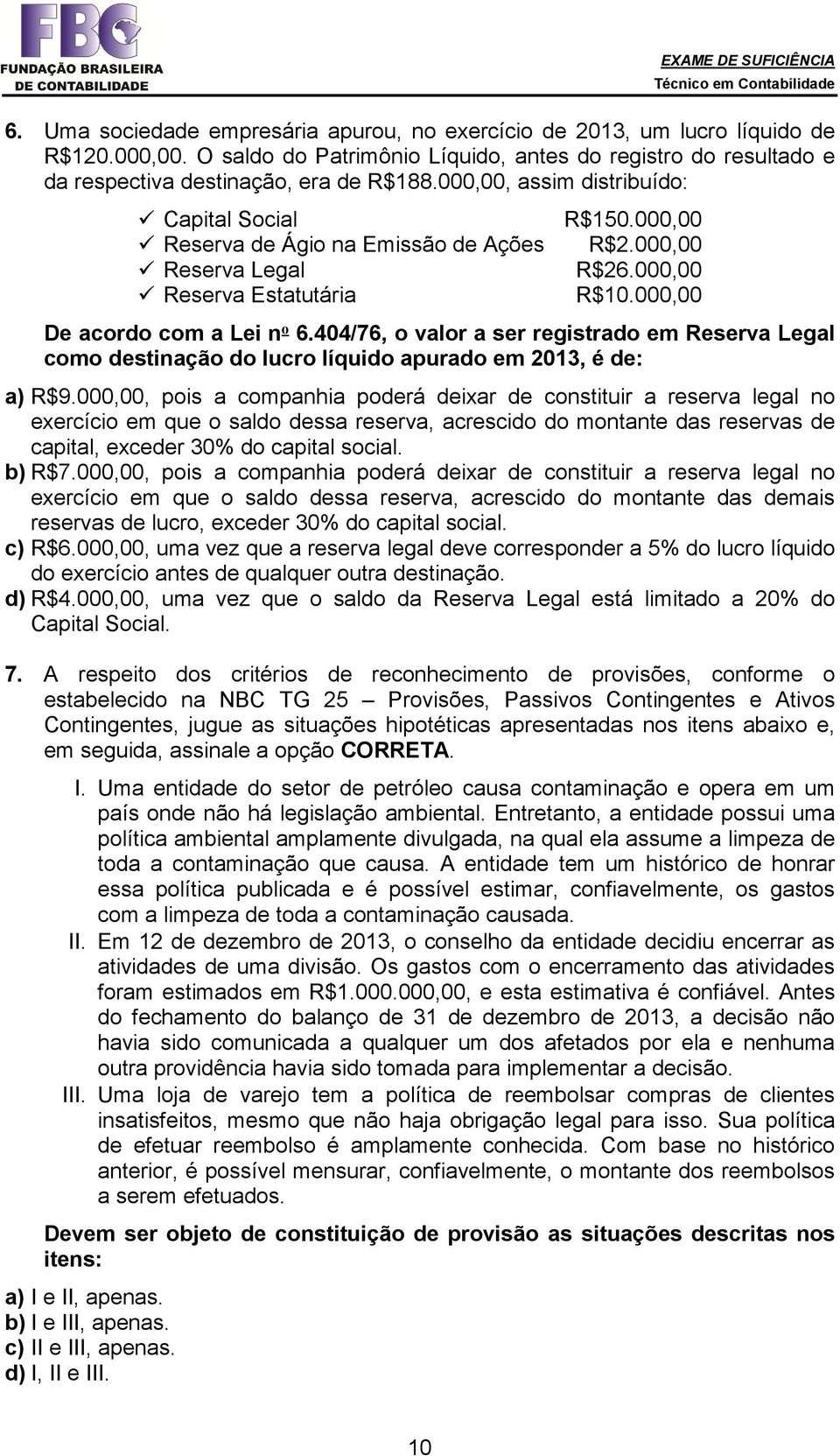 404/76, o valor a ser registrado em Reserva Legal como destinação do lucro líquido apurado em 2013, é de: a) R$9.