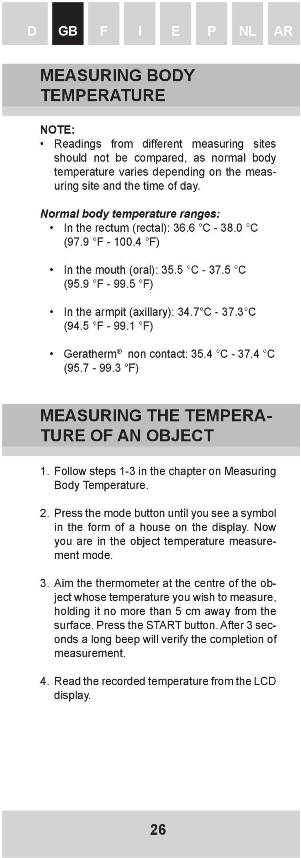 5 F - 99.1 F) Geratherm non contact: 35.4 C - 37.4 C (95.7-99.3 F) MEASURING THE TEMPERA- TURE OF AN OBJECT 1. Follow steps 1-3 in the chapter on Measuring Body Temperature. 2.
