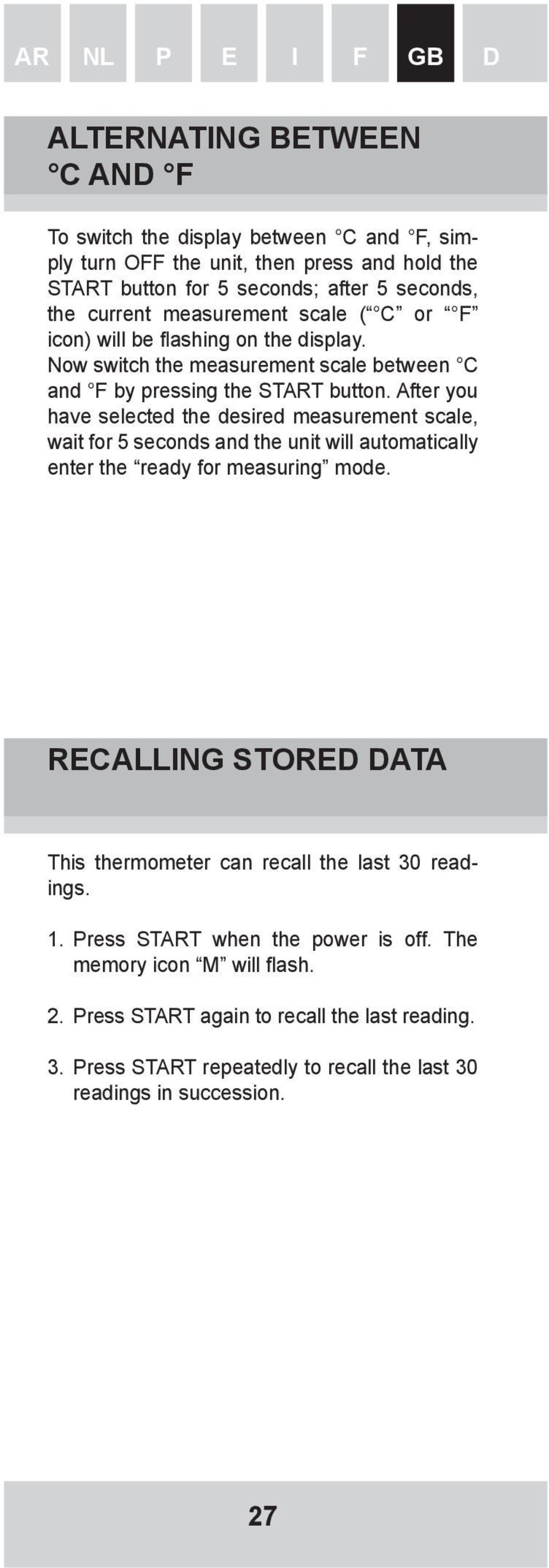 After you have selected the desired measurement scale, wait for 5 seconds and the unit will automatically enter the ready for measuring mode.