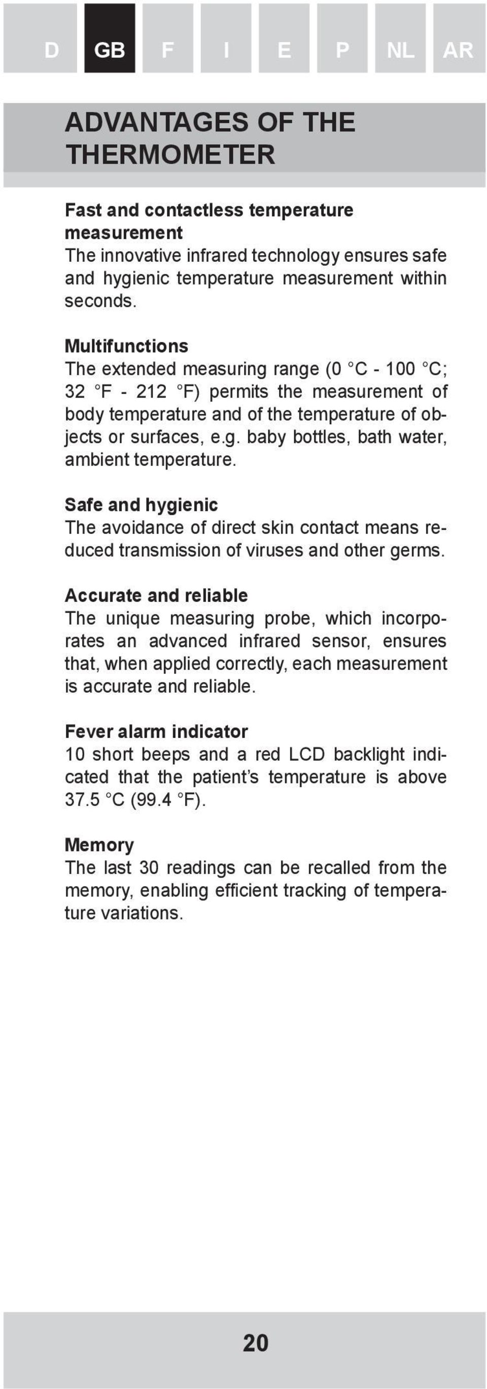 Safe and hygienic The avoidance of direct skin contact means reduced transmission of viruses and other germs.