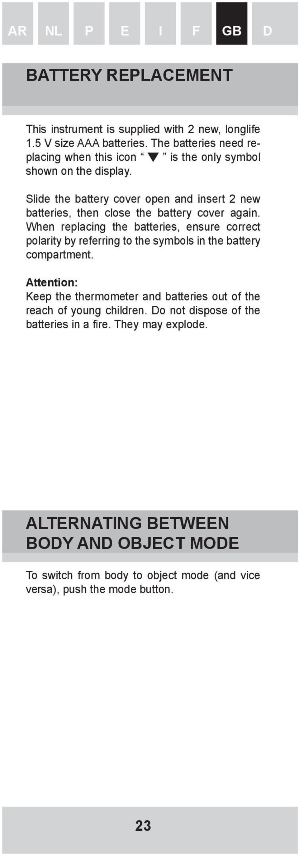 Slide the battery cover open and insert 2 new batteries, then close the battery cover again.