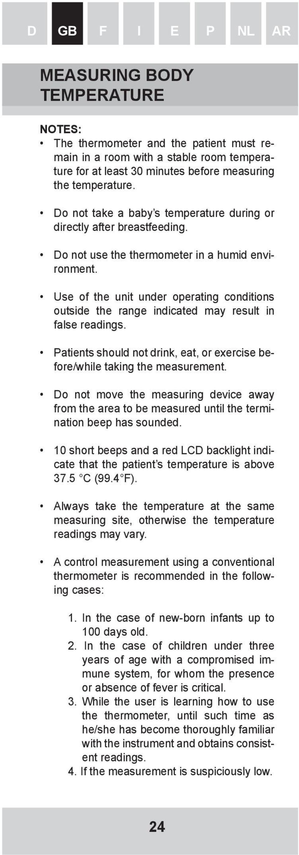 Use of the unit under operating conditions outside the range indicated may result in false readings. Patients should not drink, eat, or exercise before/while taking the measurement.