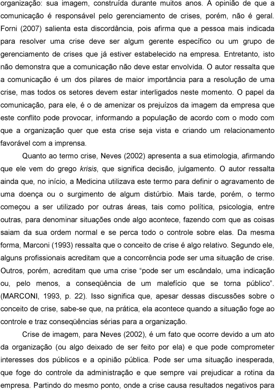 estabelecido na empresa. Entretanto, isto não demonstra que a comunicação não deve estar envolvida.