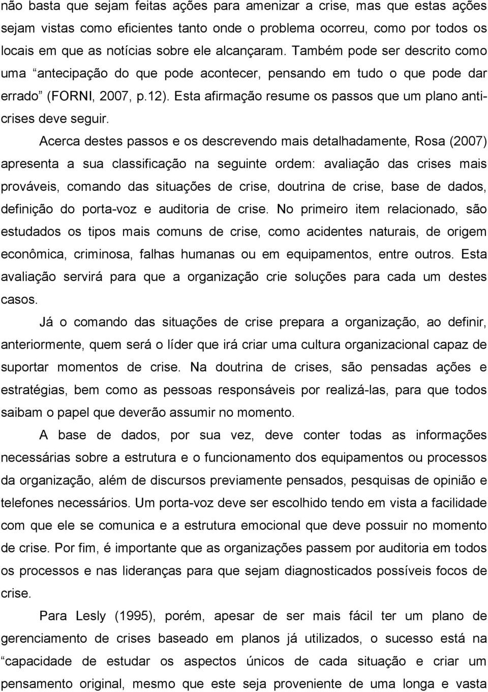 Esta afirmação resume os passos que um plano anticrises deve seguir.