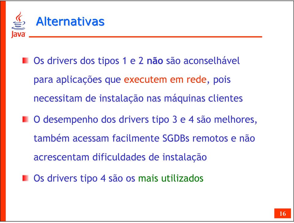 dos drivers tipo 3 e 4 são melhores, também acessam facilmente SGDBs remotos e não