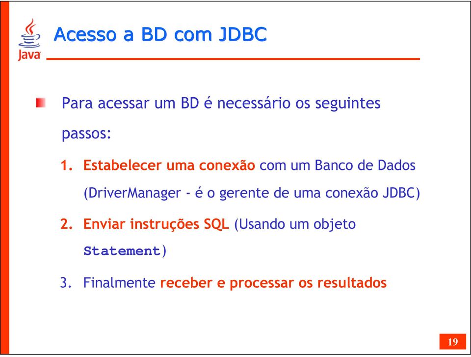 Estabelecer uma conexão com um Banco de Dados (DriverManager - é o