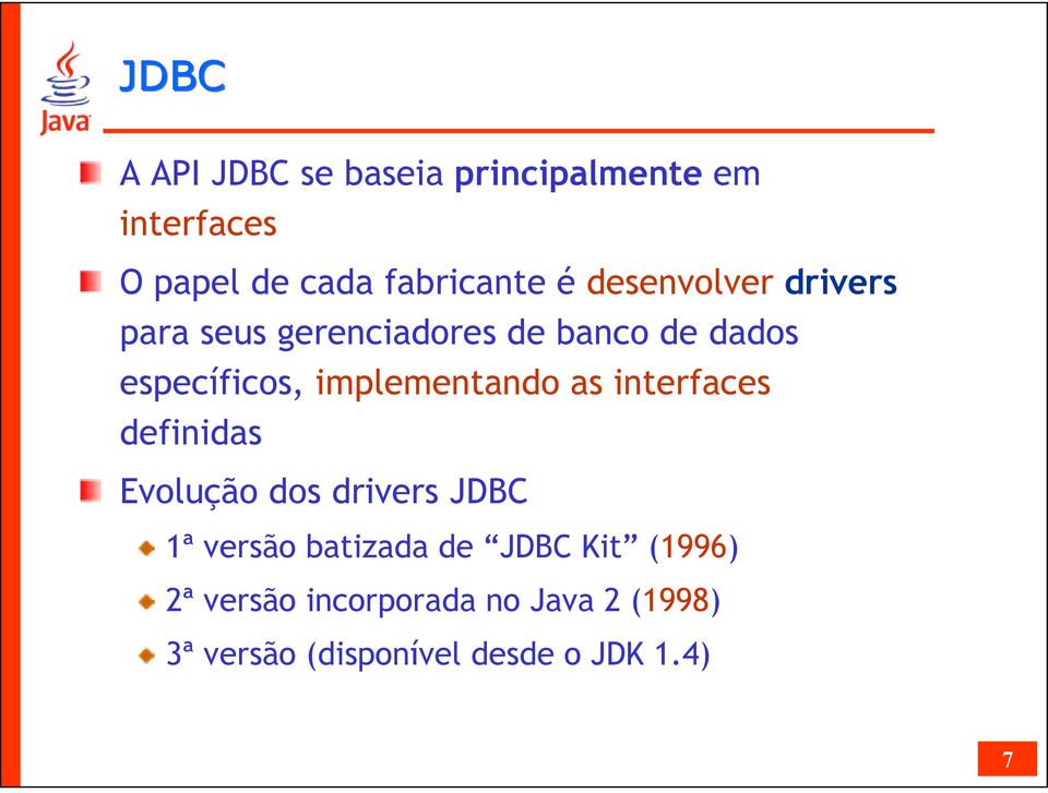 implementando as interfaces definidas Evolução dos drivers JDBC 1ª versão batizada