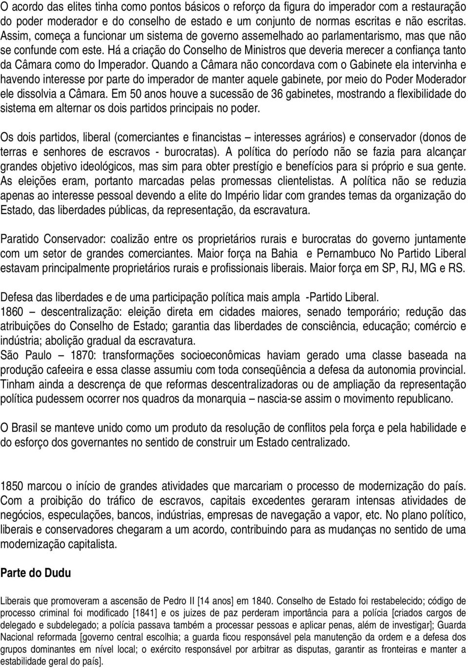 Há a criação do Conselho de Ministros que deveria merecer a confiança tanto da Câmara como do Imperador.