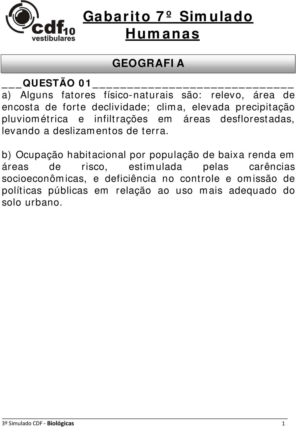 b) Ocupação habitacional por população de baixa renda em áreas de risco, estimulada pelas carências socioeconômicas, e