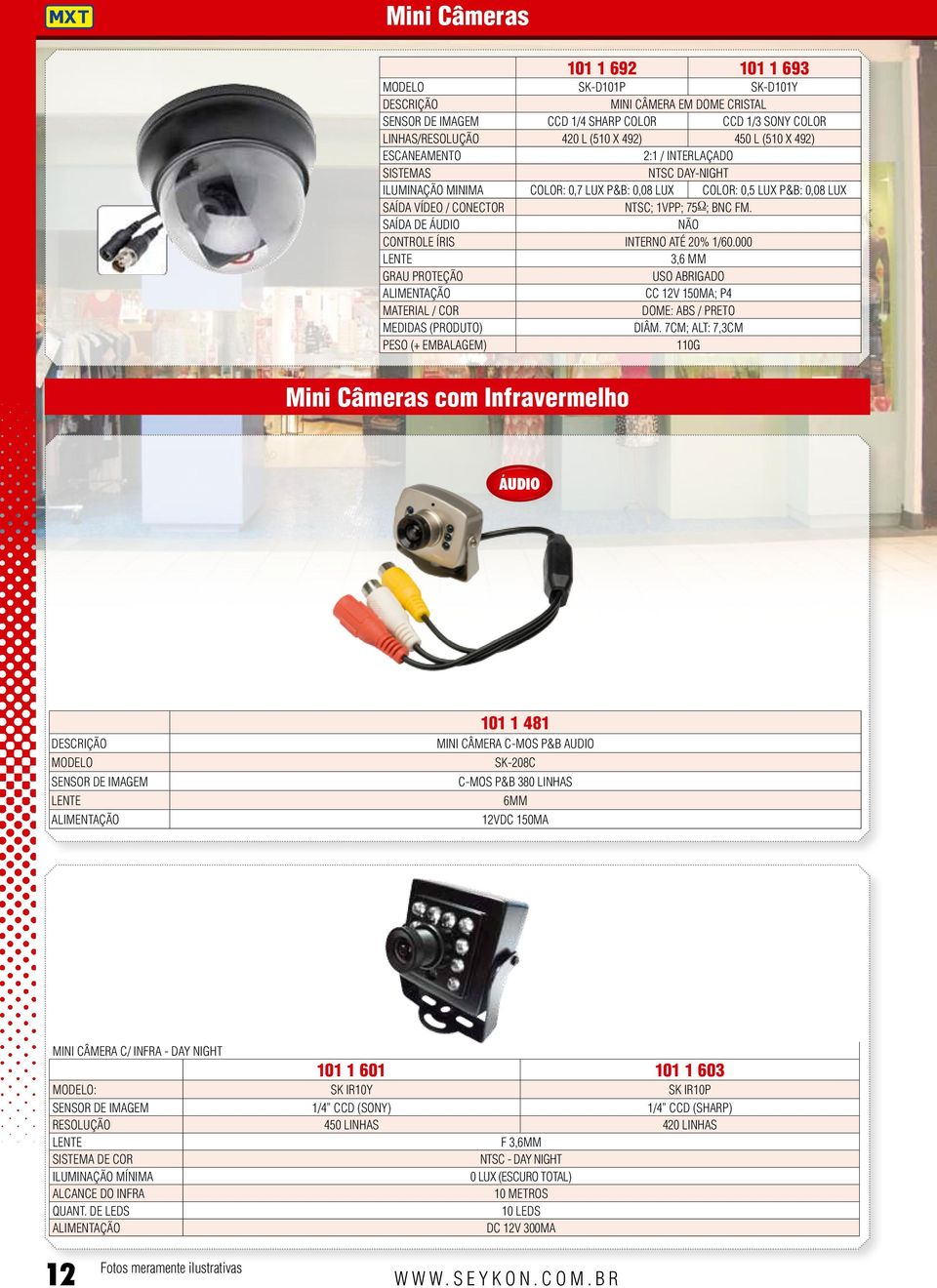 7cm; Alt: 7,3cm 110g Mini Câmeras com Infravermelho Áudio descrição modelo sensor de imagem LENTE 101 1 481 MINI CÂMERA C-MOS P&B audio sk-208c C-mos p&b 380 linhas 6MM 12Vdc 150MA MINI CÂMERA C/