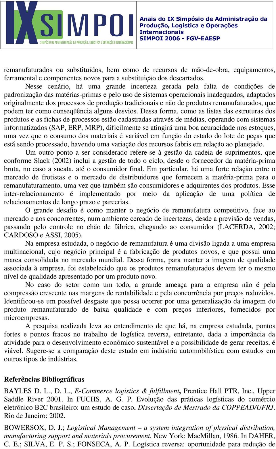 produção tradicionais e não de produtos remanufaturados, que podem ter como conseqüência alguns desvios.