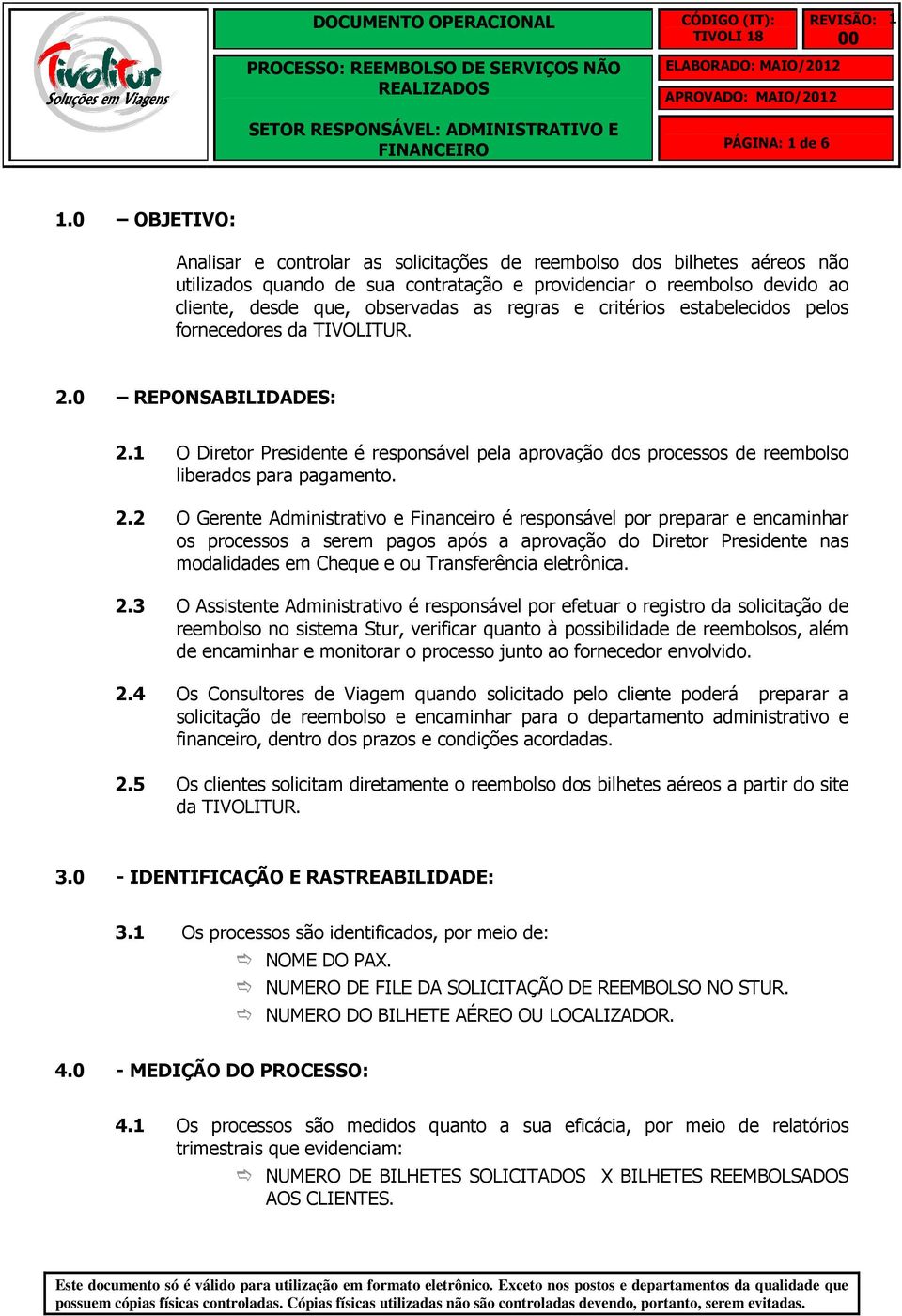 regras e critérios estabelecidos pelos fornecedores da TIVOLITUR. 2.