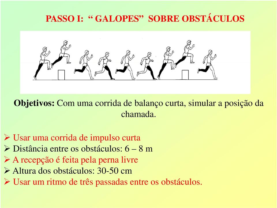 Usar uma corrida de impulso curta Distância entre os obstáculos: 6 8 m A