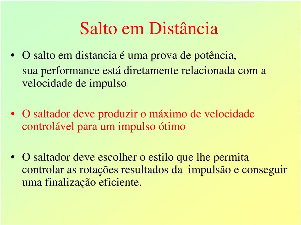 velocidade controlável para um impulso ótimo O saltador deve escolher o estilo que lhe