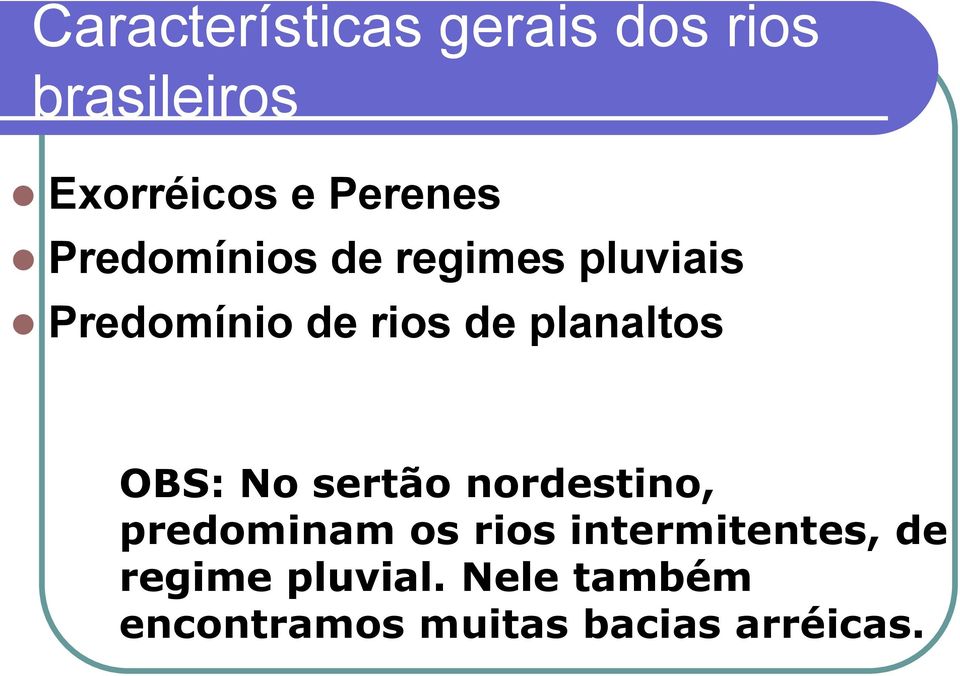 planaltos OBS: No sertão nordestino, predominam os rios