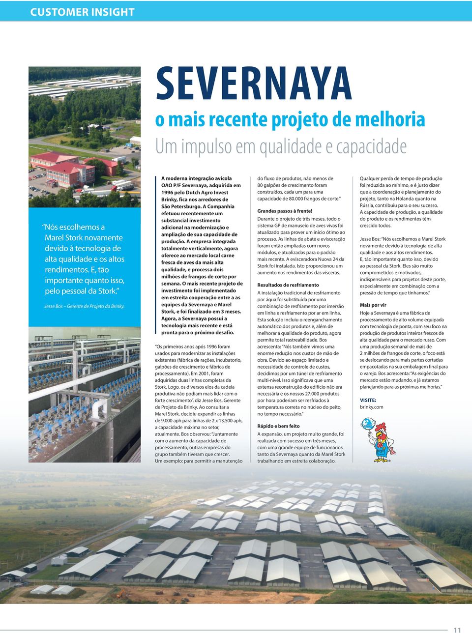 A moderna integração avícola OAO P/F Severnaya, adquirida em 1996 pelo Dutch Agro Invest Brinky, fica nos arredores de São Petersburgo.