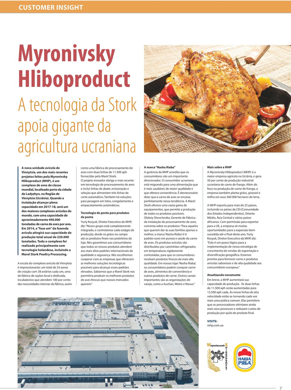 Quando a instalação alcançar plena capacidade em 2017-18, será um dos maiores complexos avícolas do mundo, com uma capacidade de aproximadamente 440.000 toneladas de carne de aves por ano.