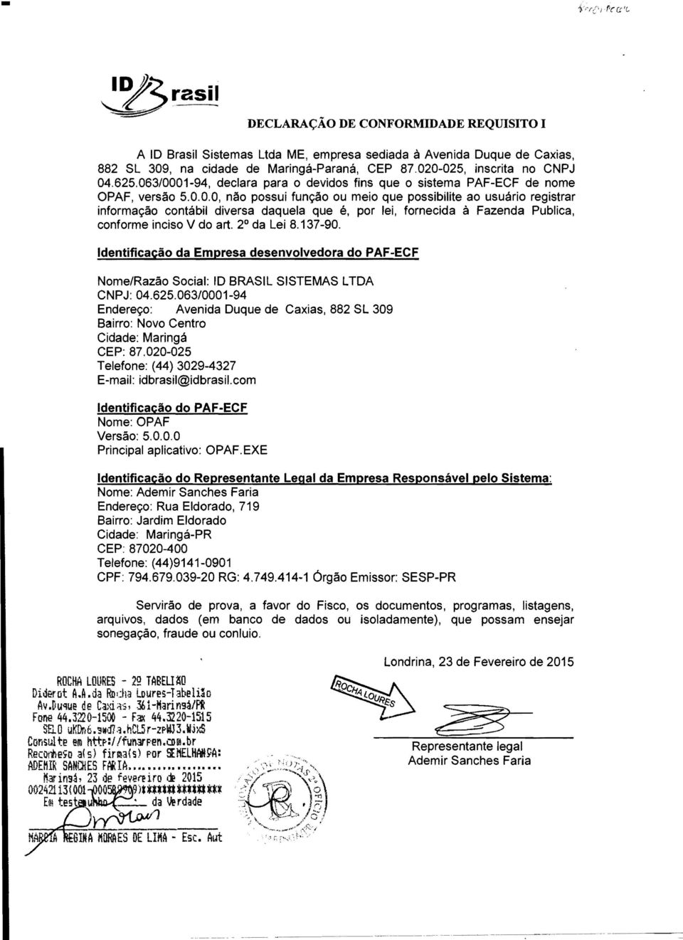 2 da Lei 8.137-90. Identificacao da Empresa desenvolvedora do PAF-ECF Nome/Razao Social: ID BRASIL SISTEMAS L TDA CNPJ: 04.625.