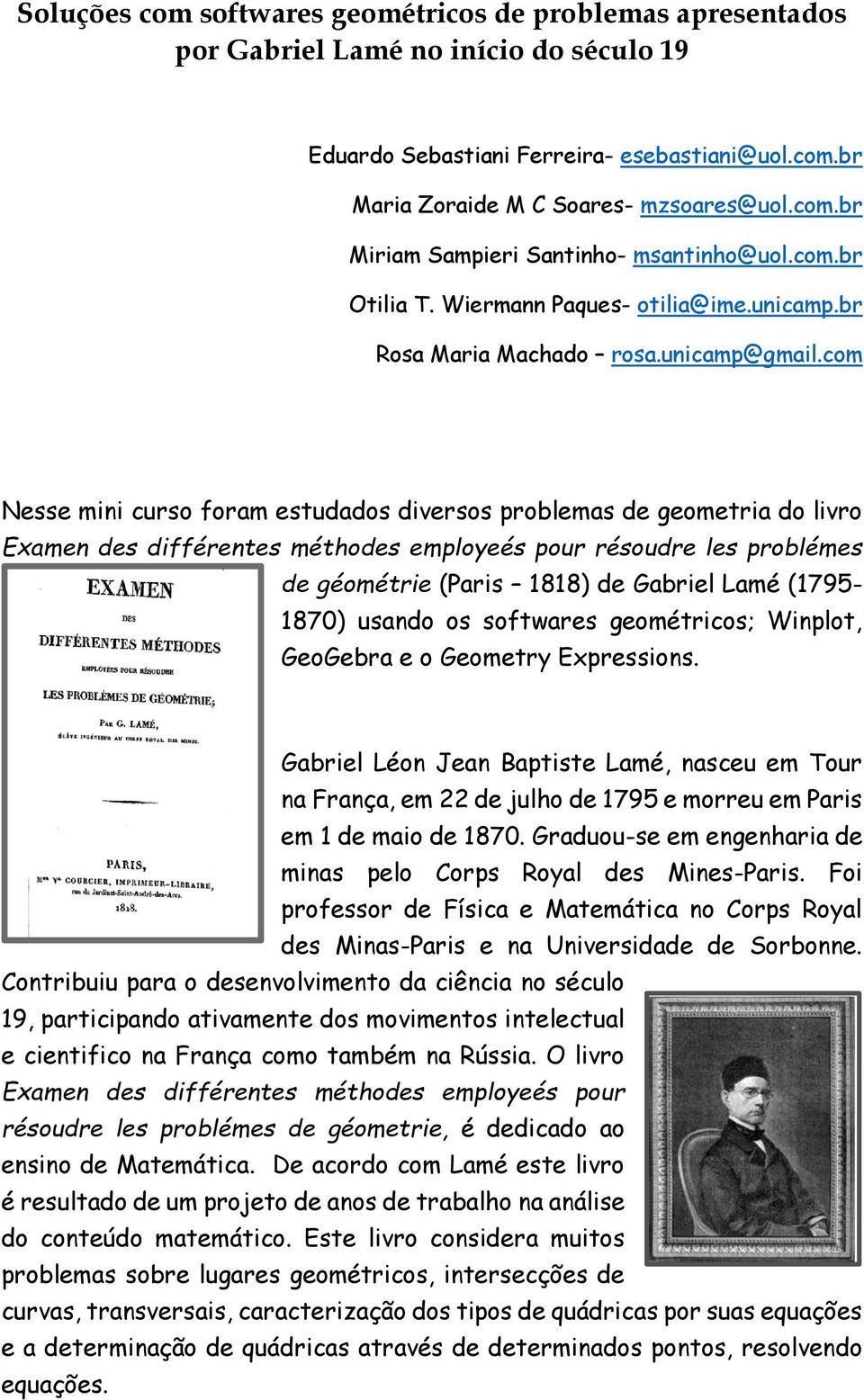 com Nesse mini curso foram estudados diversos problemas de geometria do livro Examen des différentes méthodes employeés pour résoudre les problémes de géométrie (Paris 1818) de Gabriel Lamé